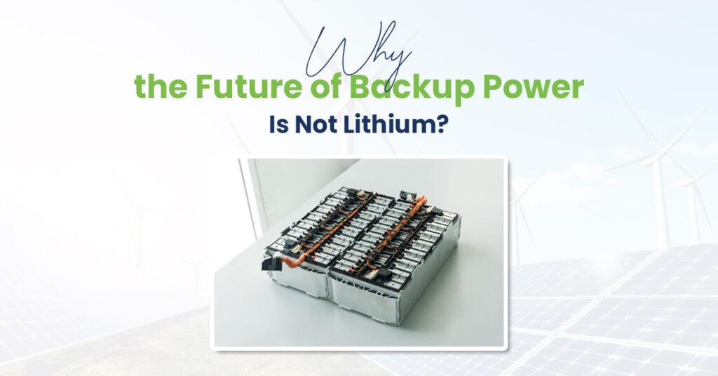 Why the Future of Backup Power Is Not Lithium